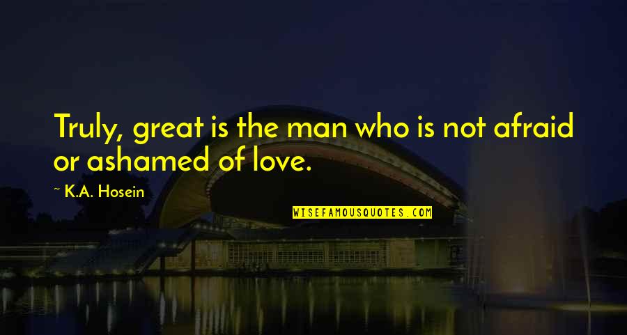 Awes Quotes By K.A. Hosein: Truly, great is the man who is not