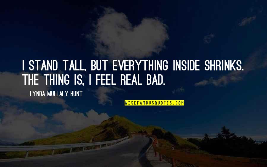 Awes Quotes By Lynda Mullaly Hunt: I stand tall, but everything inside shrinks. The