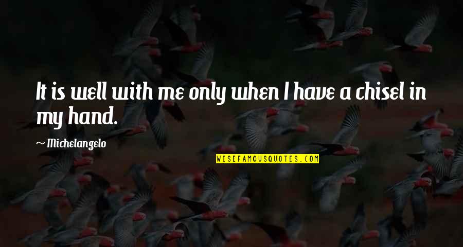 Awesom O 5000 Quotes By Michelangelo: It is well with me only when I