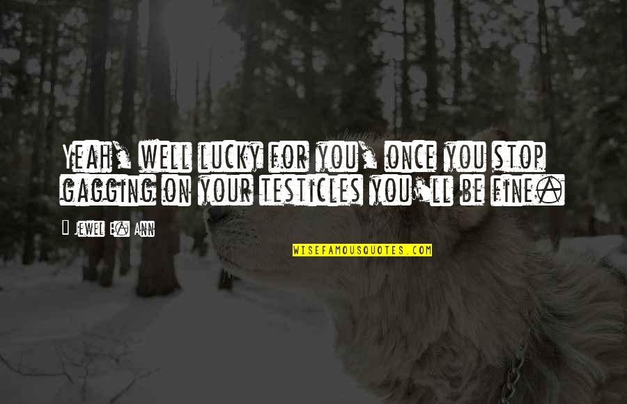 Awesome Accomplishment Quotes By Jewel E. Ann: Yeah, well lucky for you, once you stop