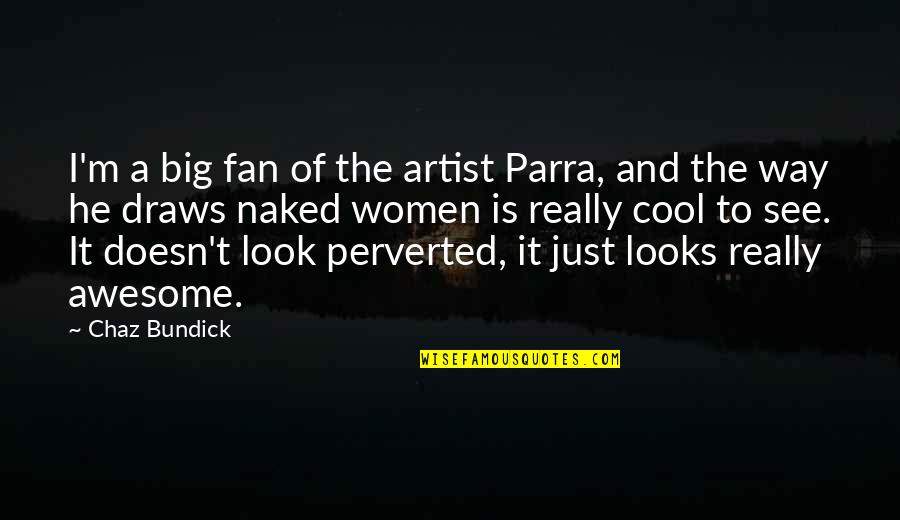 Awesome Artist Quotes By Chaz Bundick: I'm a big fan of the artist Parra,