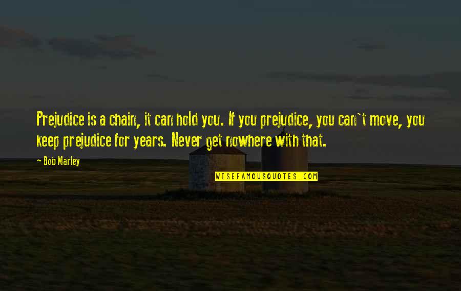 Awesome Aunt Quotes By Bob Marley: Prejudice is a chain, it can hold you.