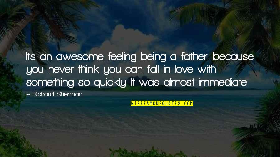 Awesome Being In Love Quotes By Richard Sherman: It's an awesome feeling being a father, because