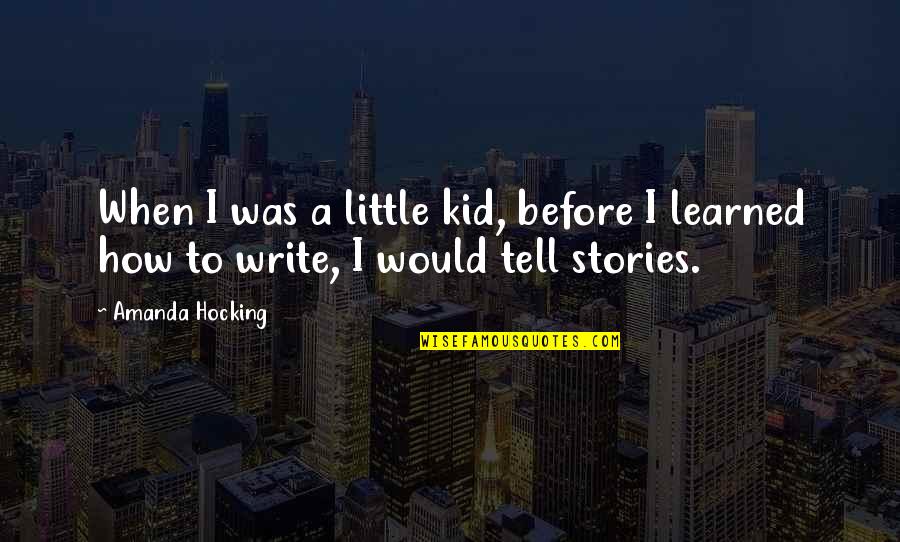 Awesome Being Me Quotes By Amanda Hocking: When I was a little kid, before I