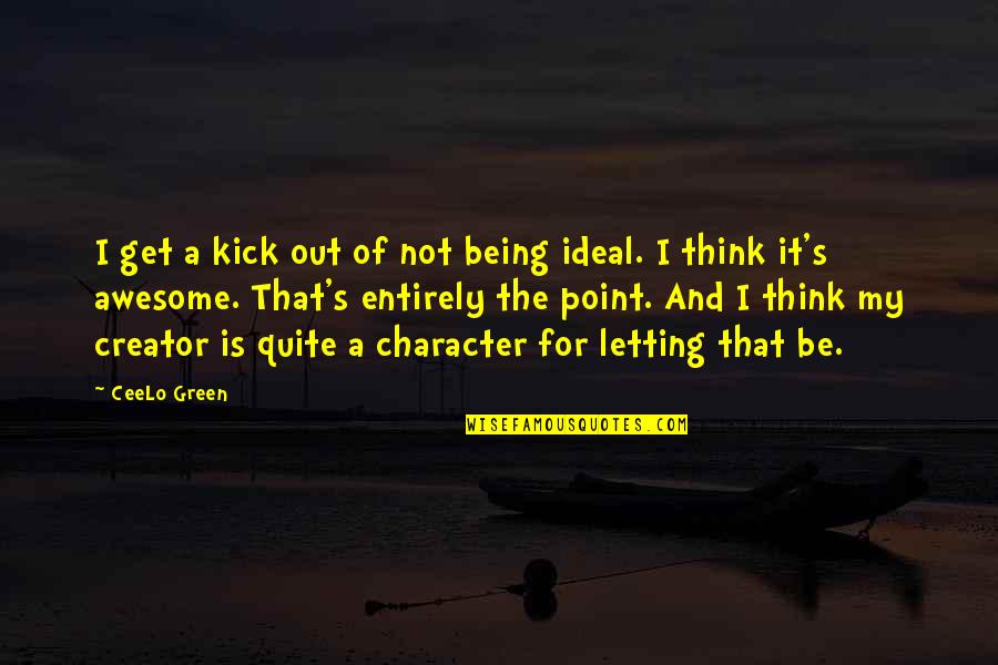 Awesome Being Quotes By CeeLo Green: I get a kick out of not being Awesome Being Quotes By CeeLo Green: I get a kick out of not being