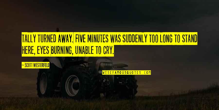 Awesome Bengali Quotes By Scott Westerfeld: Tally turned away. Five minutes was suddenly too