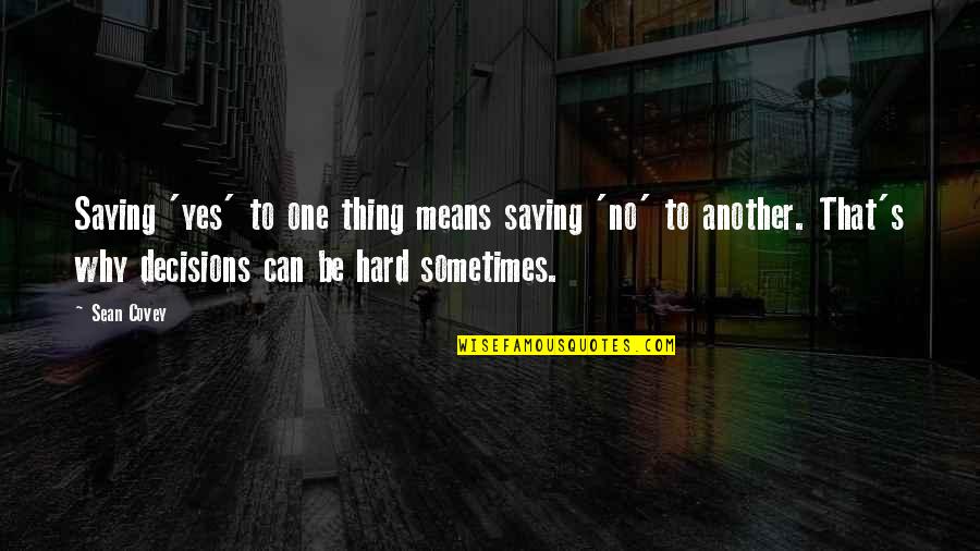 Awesome Bengali Quotes By Sean Covey: Saying 'yes' to one thing means saying 'no'