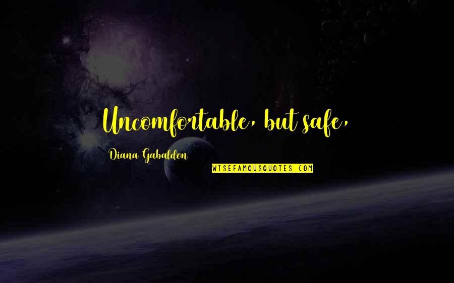 Awesome Bff Quotes By Diana Gabaldon: Uncomfortable, but safe,