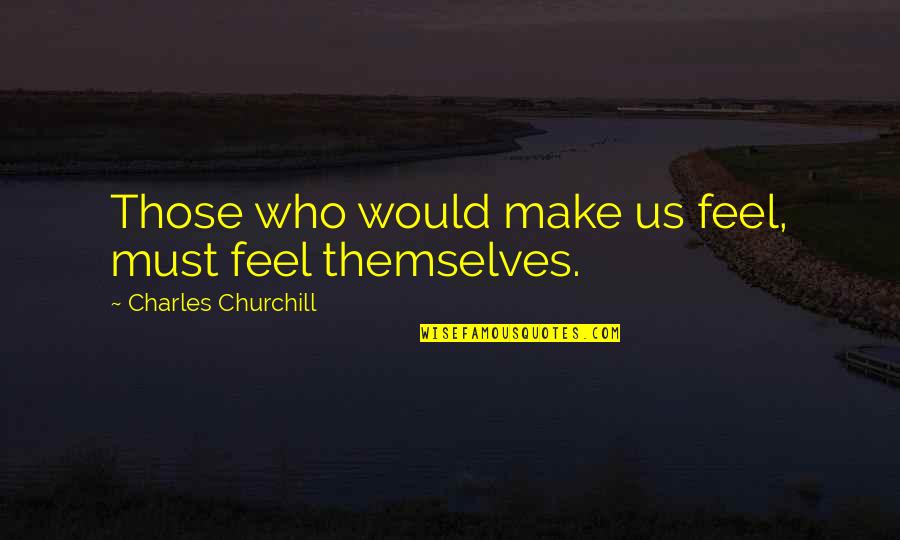 Awesome Bios Quotes By Charles Churchill: Those who would make us feel, must feel