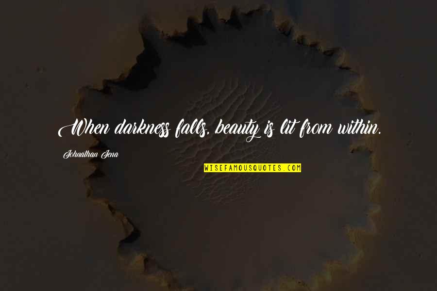 Awesome Bleach Quotes By Johnathan Jena: When darkness falls, beauty is lit from within.