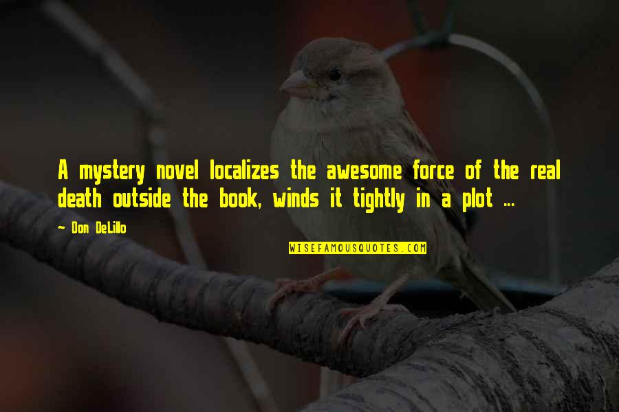 Awesome Book Quotes By Don DeLillo: A mystery novel localizes the awesome force of