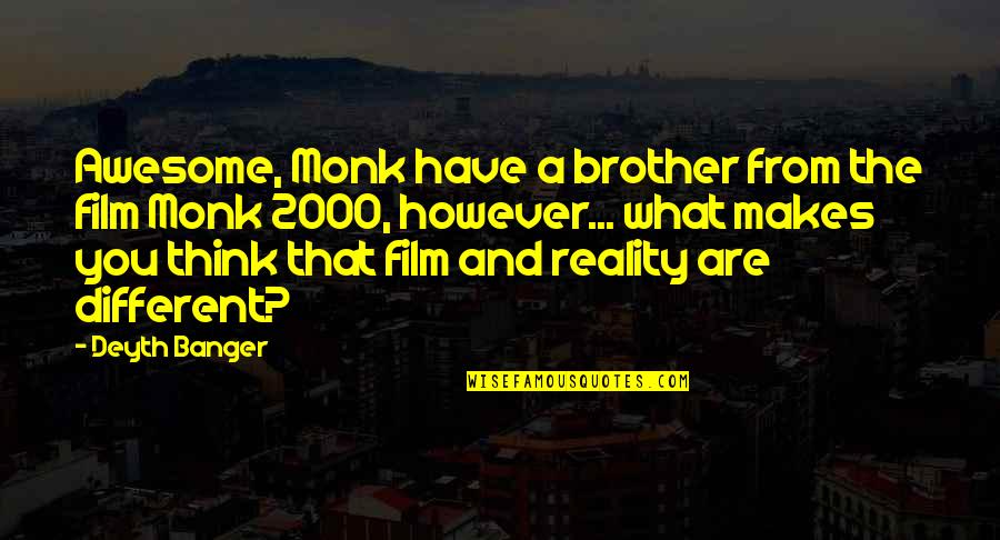 Awesome Brother Quotes By Deyth Banger: Awesome, Monk have a brother from the film
