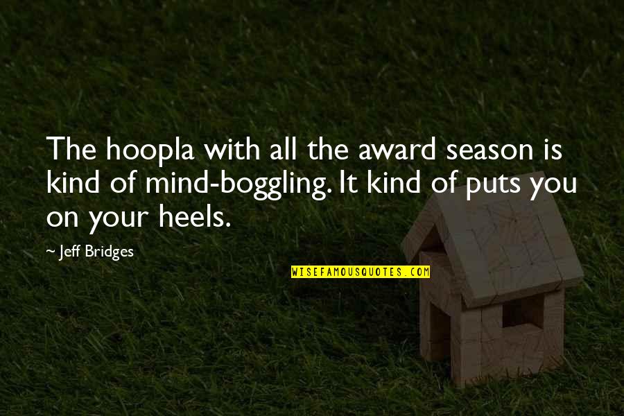 Awesome Brothers Quotes By Jeff Bridges: The hoopla with all the award season is