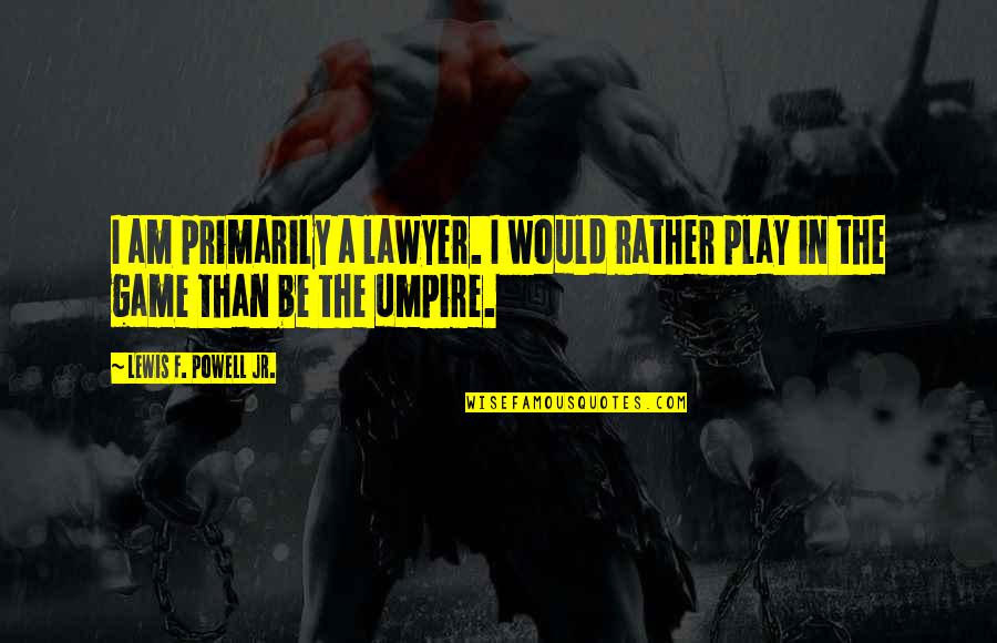 Awesome Brothers Quotes By Lewis F. Powell Jr.: I am primarily a lawyer. I would rather