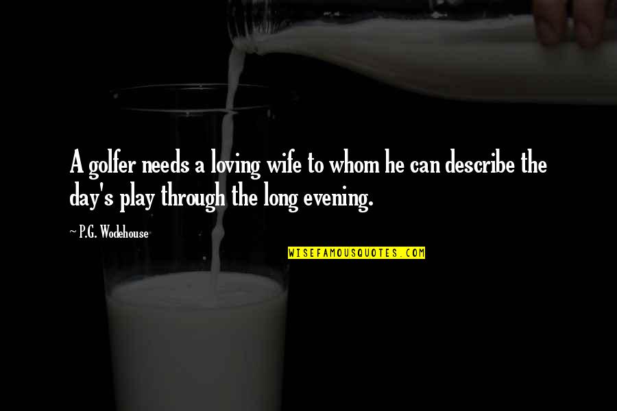 Awesome Chevy Quotes By P.G. Wodehouse: A golfer needs a loving wife to whom Awesome Chevy Quotes By P.G. Wodehouse: A golfer needs a loving wife to whom