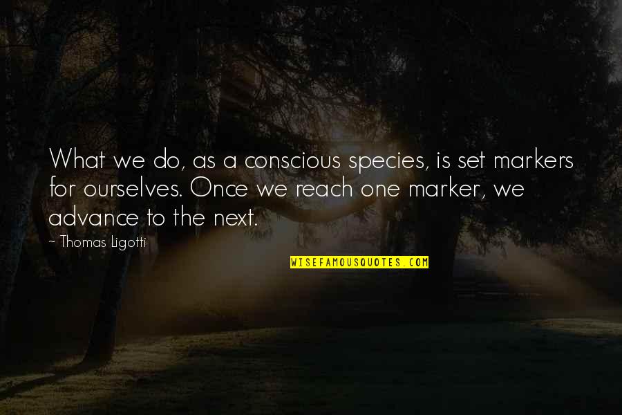 Awesome Chevy Quotes By Thomas Ligotti: What we do, as a conscious species, is Awesome Chevy Quotes By Thomas Ligotti: What we do, as a conscious species, is