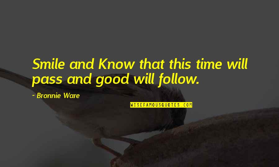 Awesome Colleague Quotes By Bronnie Ware: Smile and Know that this time will pass