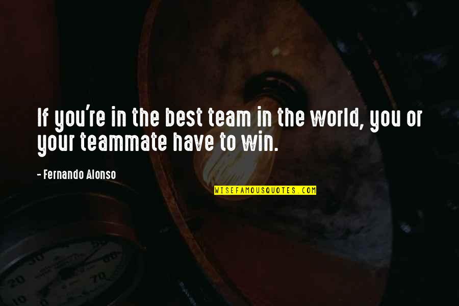 Awesome Colleagues Quotes By Fernando Alonso: If you're in the best team in the