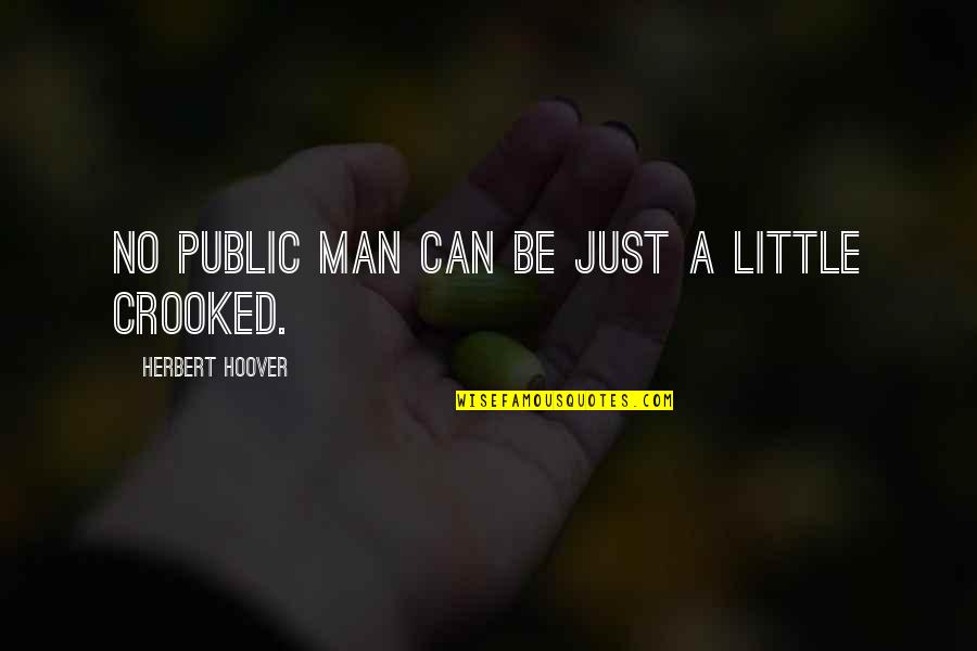 Awesome Comic Book Quotes By Herbert Hoover: No public man can be just a little