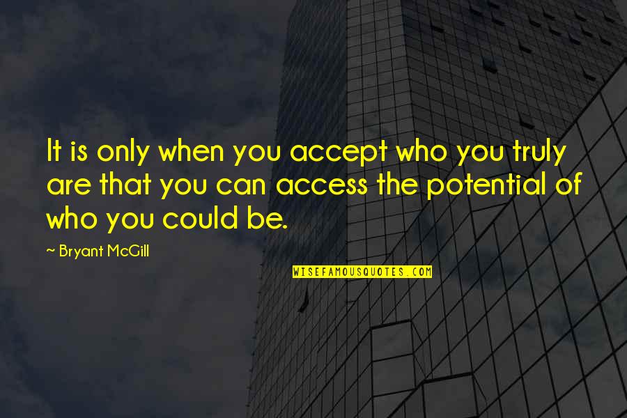Awesome Confederate Quotes By Bryant McGill: It is only when you accept who you Awesome Confederate Quotes By Bryant McGill: It is only when you accept who you