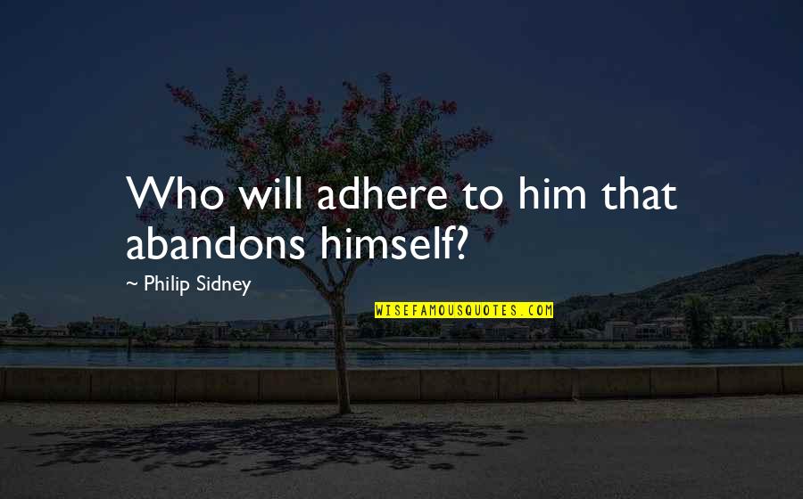 Awesome Confederate Quotes By Philip Sidney: Who will adhere to him that abandons himself? Awesome Confederate Quotes By Philip Sidney: Who will adhere to him that abandons himself?