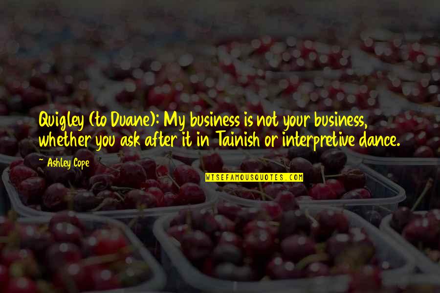 Awesome Cool Quotes By Ashley Cope: Quigley (to Duane): My business is not your Awesome Cool Quotes By Ashley Cope: Quigley (to Duane): My business is not your