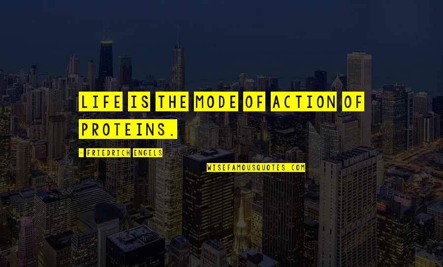 Awesome Cool Quotes By Friedrich Engels: Life is the mode of action of proteins. Awesome Cool Quotes By Friedrich Engels: Life is the mode of action of proteins.