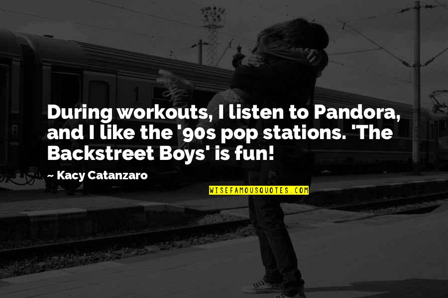 Awesome Cool Quotes By Kacy Catanzaro: During workouts, I listen to Pandora, and I Awesome Cool Quotes By Kacy Catanzaro: During workouts, I listen to Pandora, and I