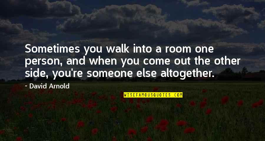 Awesome Cubicle Quotes By David Arnold: Sometimes you walk into a room one person,