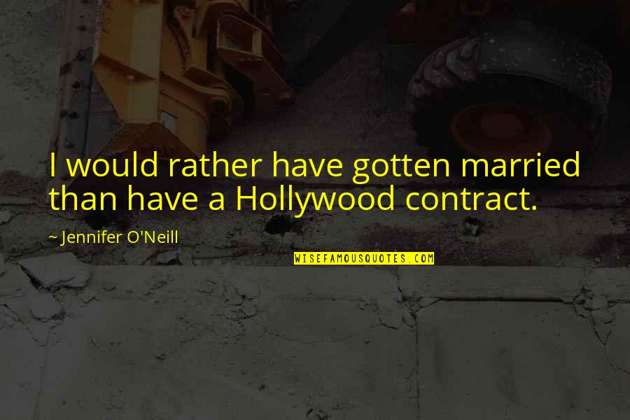 Awesome Cute Life Quotes By Jennifer O'Neill: I would rather have gotten married than have Awesome Cute Life Quotes By Jennifer O'Neill: I would rather have gotten married than have
