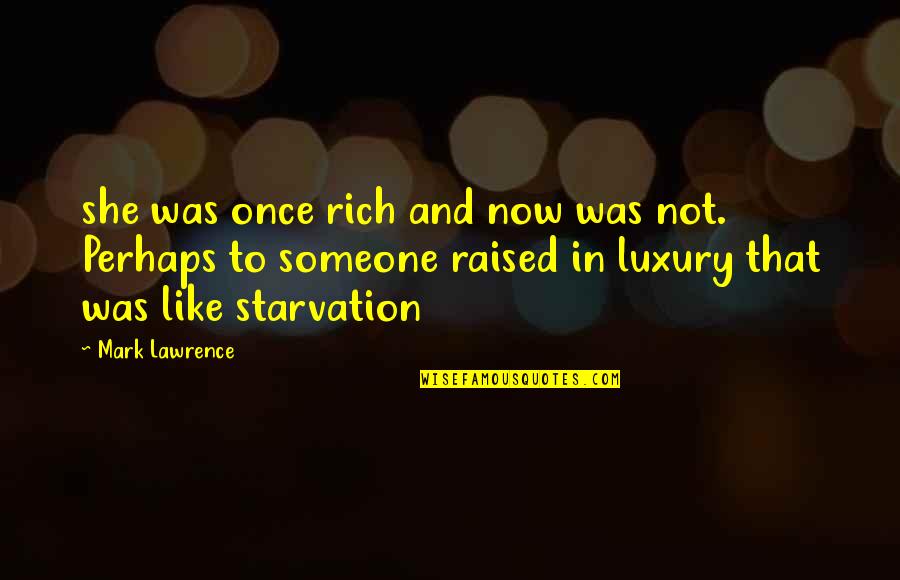 Awesome Cute Quotes By Mark Lawrence: she was once rich and now was not. Awesome Cute Quotes By Mark Lawrence: she was once rich and now was not.