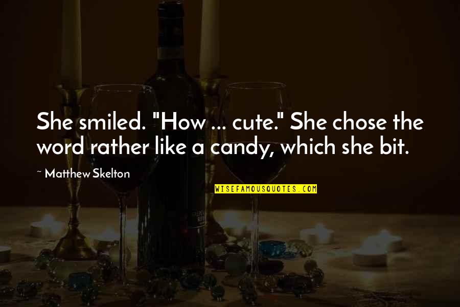Awesome Cute Quotes By Matthew Skelton: She smiled. "How ... cute." She chose the Awesome Cute Quotes By Matthew Skelton: She smiled. "How ... cute." She chose the