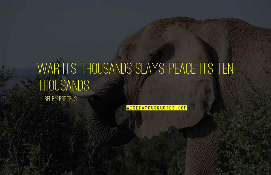 Awesome Dance Quotes By Beilby Porteus: War its thousands slays, Peace its ten thousands. Awesome Dance Quotes By Beilby Porteus: War its thousands slays, Peace its ten thousands.