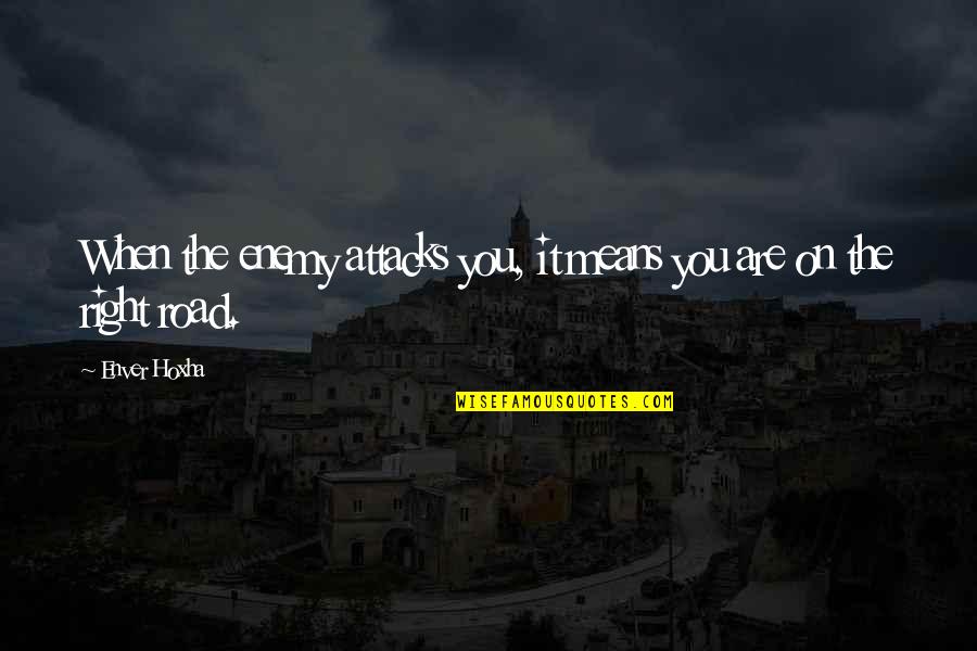 Awesome Dance Quotes By Enver Hoxha: When the enemy attacks you, it means you