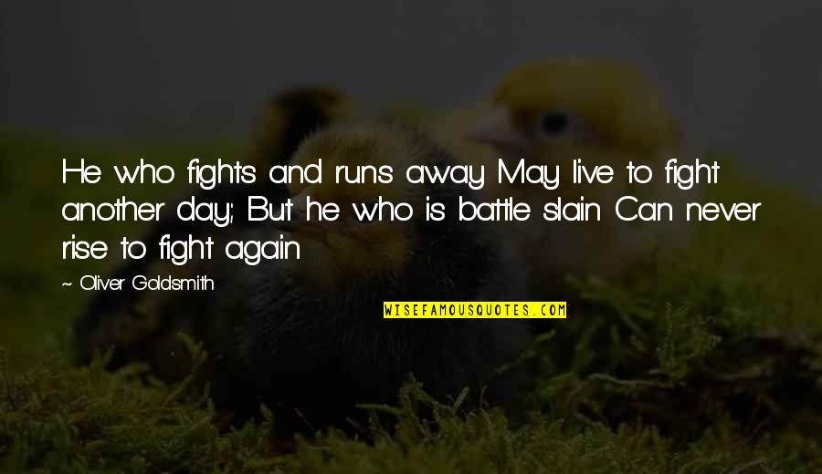 Awesome Day Quotes By Oliver Goldsmith: He who fights and runs away May live