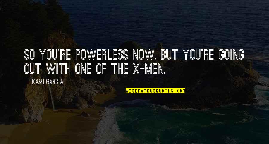 Awesome Days Quotes By Kami Garcia: So You're Powerless Now, But You're Going Out