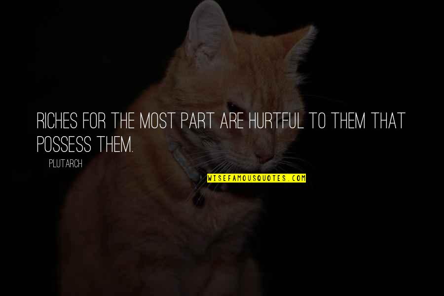 Awesome Days Quotes By Plutarch: Riches for the most part are hurtful to