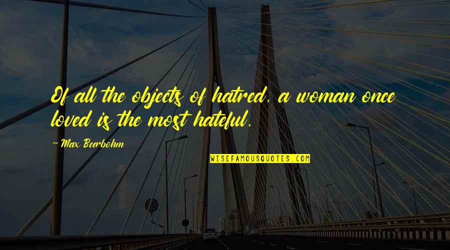 Awesome Delirium Quotes By Max Beerbohm: Of all the objects of hatred, a woman