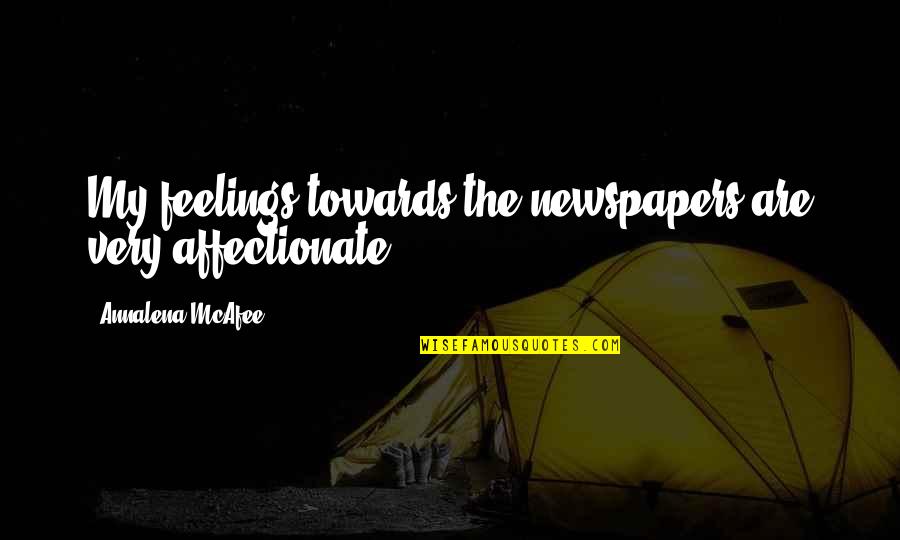 Awesome Dimple Quotes By Annalena McAfee: My feelings towards the newspapers are very affectionate.