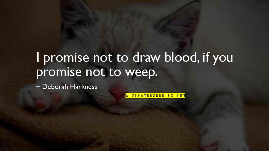 Awesome Encouraging Quotes By Deborah Harkness: I promise not to draw blood, if you