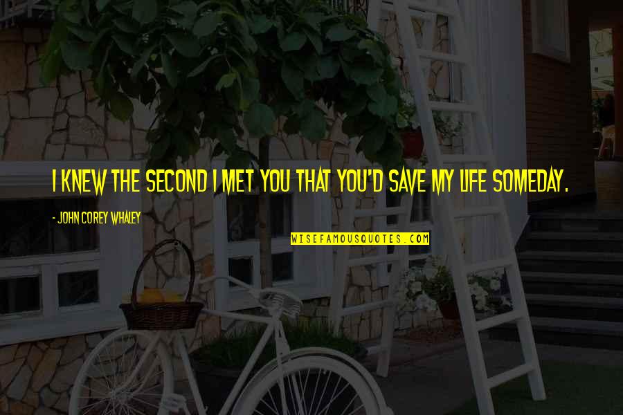 Awesome Eulogies Quotes By John Corey Whaley: I knew the second I met you that Awesome Eulogies Quotes By John Corey Whaley: I knew the second I met you that