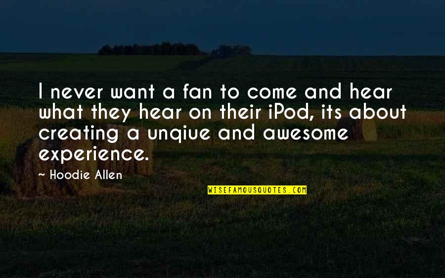 Awesome Experience Quotes By Hoodie Allen: I never want a fan to come and
