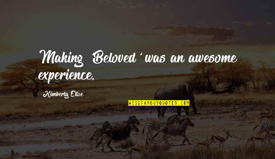 Awesome Experience Quotes By Kimberly Elise: Making 'Beloved' was an awesome experience.