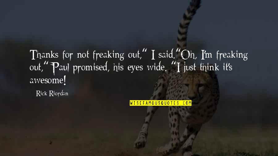 Awesome Eyes Quotes By Rick Riordan: Thanks for not freaking out," I said."Oh, I'm