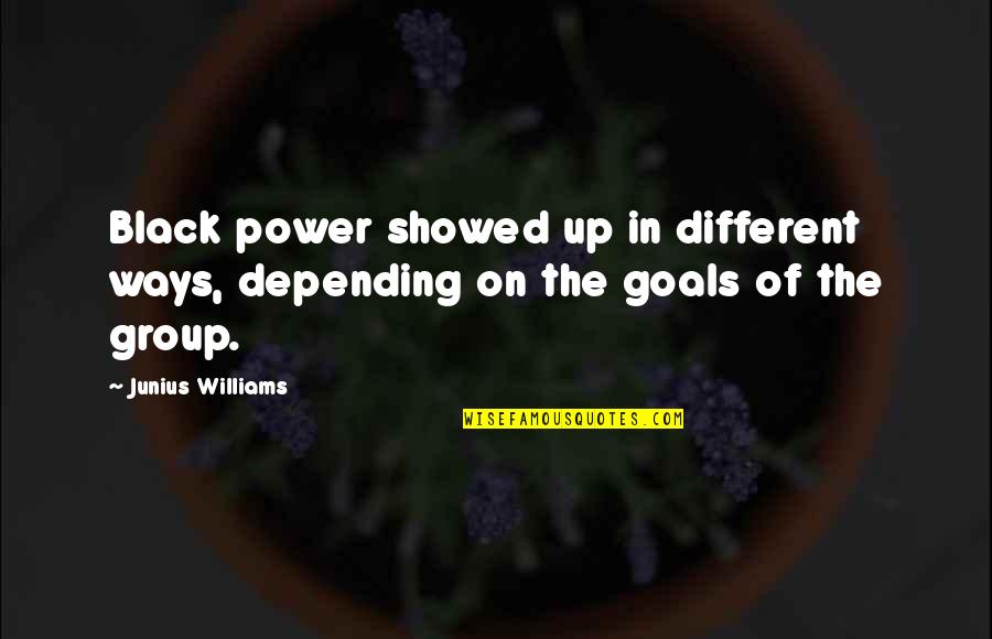 Awesome Facebook Quotes By Junius Williams: Black power showed up in different ways, depending