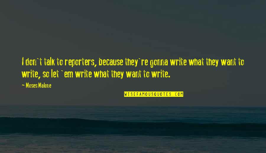 Awesome Female Empowerment Quotes By Moses Malone: I don't talk to reporters, because they're gonna
