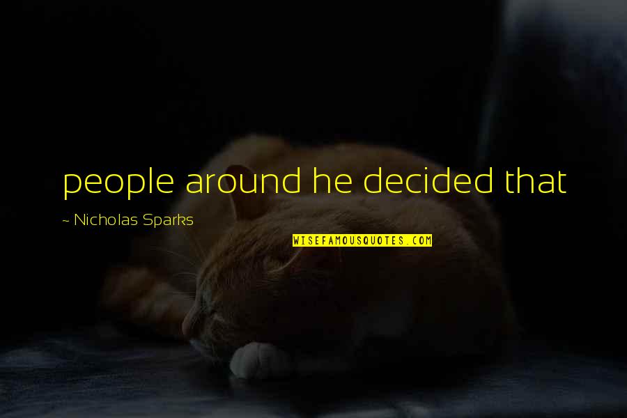Awesome Fitness Quotes By Nicholas Sparks: people around he decided that Awesome Fitness Quotes By Nicholas Sparks: people around he decided that