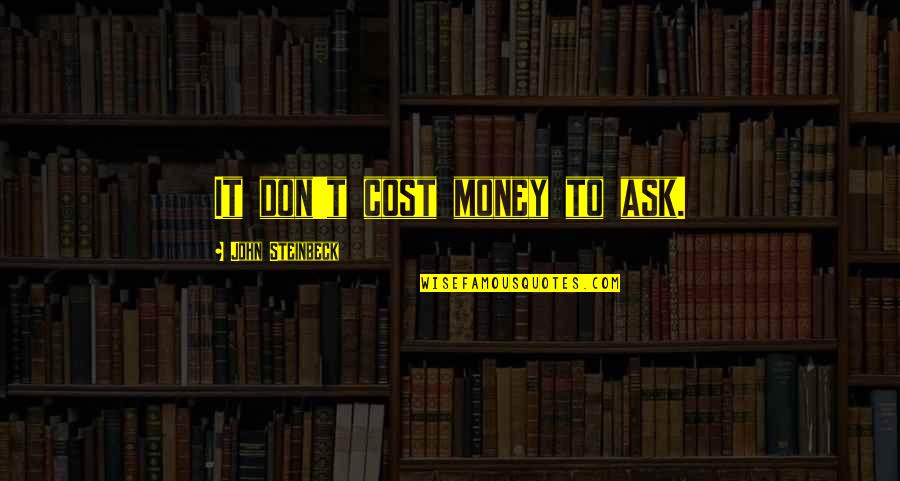 Awesome Football Quotes By John Steinbeck: It don't cost money to ask.