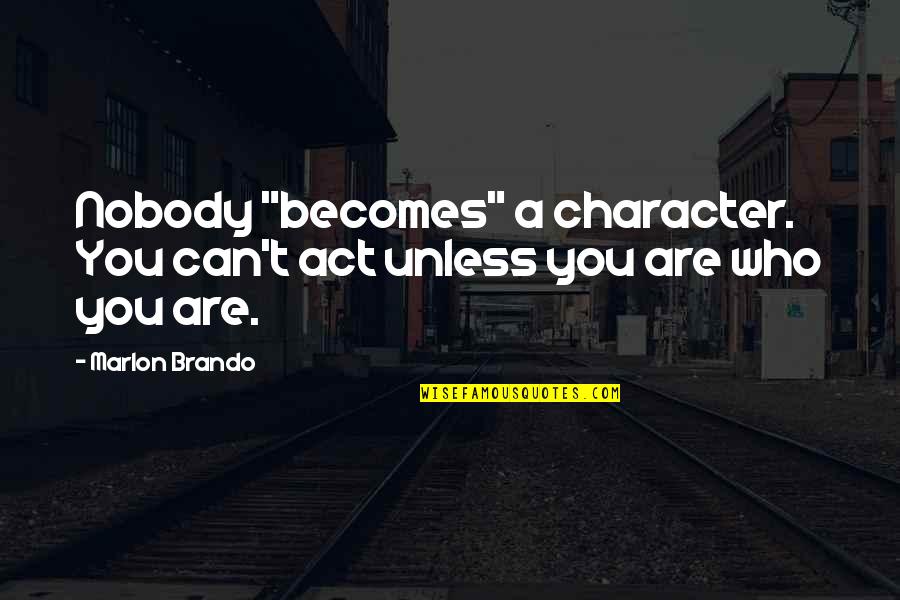 Awesome Football Quotes By Marlon Brando: Nobody "becomes" a character. You can't act unless