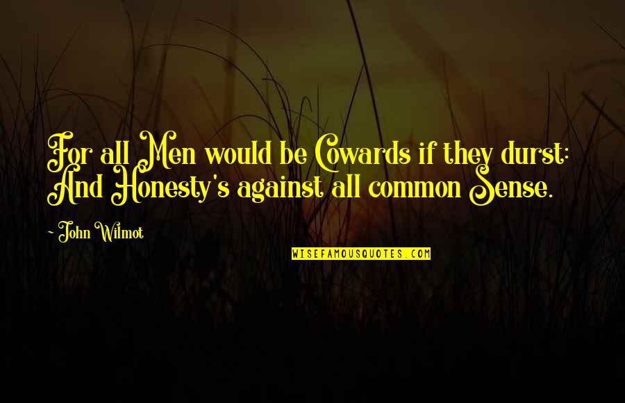 Awesome Friends Quotes By John Wilmot: For all Men would be Cowards if they
